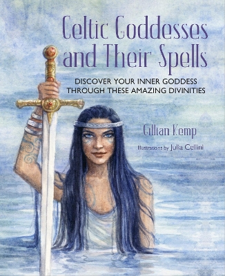 Celtic Goddesses and Their Spells: Discover Your Inner Goddess Through These Amazing Divinities book