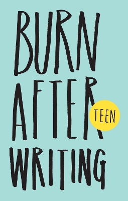 Burn After Writing Teen by Rhiannon Shove