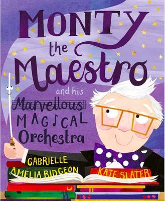 Monty the Maestro and His Marvellous Magical Orchestra: 1 book