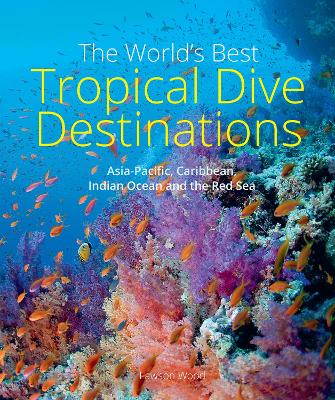 The World's Best Tropical Dive Destinations (3rd) book