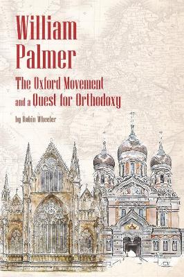 William Palmer: The Oxford Movement and a Quest for Orthodoxy book