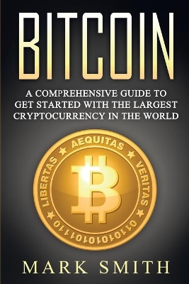 Bitcoin: A Comprehensive Guide To Get Started With the Largest Cryptocurrency in the World book