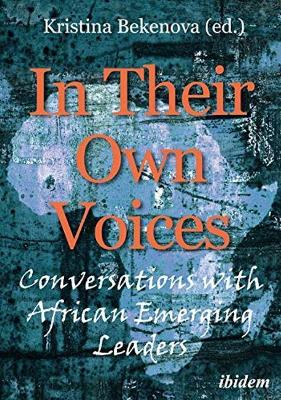 In Their Own Voices – Conversations with African Emerging Leaders by Kristina Bekenova