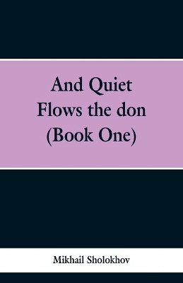 And Quiet Flows the don (Book One) by Mikhail Sholokhov