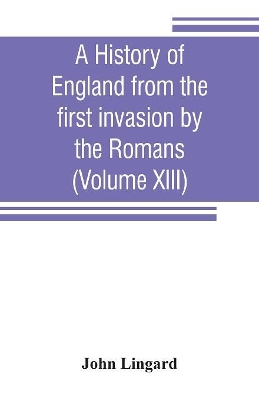 A history of England from the first invasion by the Romans (Volume XIII) book