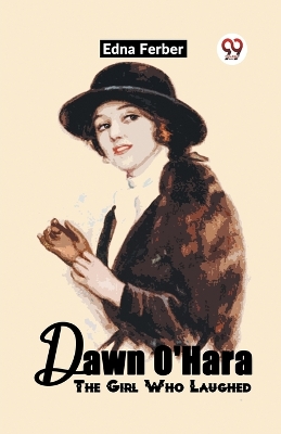 Dawn O'Hara The Girl Who Laughed by Edna Ferber