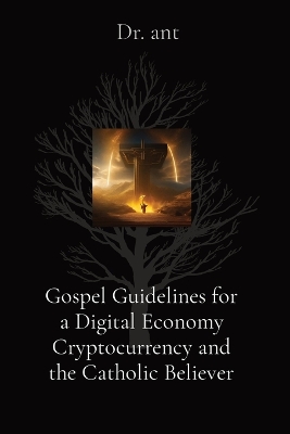 Gospel Guidelines for a Digital Economy Cryptocurrency and the Catholic Believer book