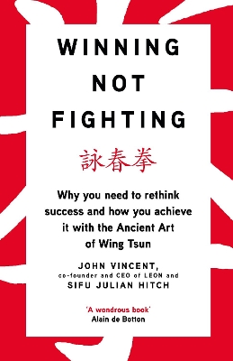 Winning Not Fighting: Why you need to rethink success and how you achieve it with the Ancient Art of Wing Tsun book