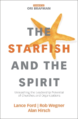 The Starfish and the Spirit: Unleashing the Leadership Potential of Churches and Organizations book