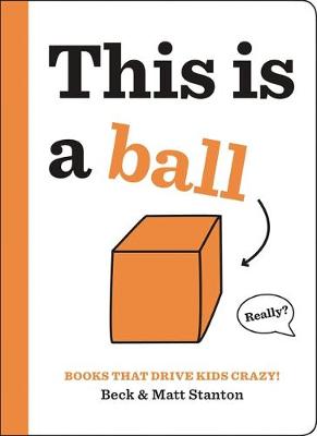 Books That Drive Kids CRAZY!: This is a Ball by Matt Stanton