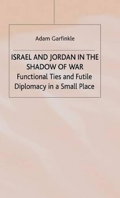 Israel and Jordan in the Shadow of War by Adam M. Garfinkle