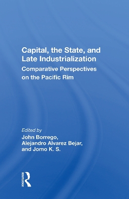 Capital, the State, and Late Industrialization: Comparative Perspectives on the Pacific Rim book