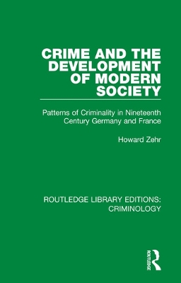 Crime and the Development of Modern Society: Patterns of Criminality in Nineteenth Century Germany and France by Howard Zehr