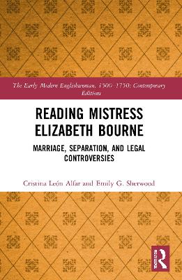 Reading Mistress Elizabeth Bourne: Marriage, Separation, and Legal Controversies by Cristina León Alfar