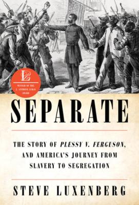 Separate: The Story of Plessy v. Ferguson, and America's Journey from Slavery to Segregation book