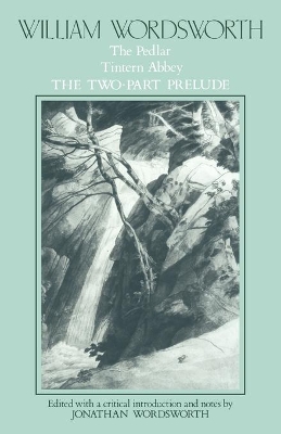 William Wordsworth: The Pedlar, Tintern Abbey, the Two-Part Prelude book