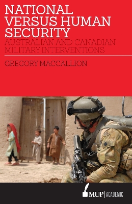 National Versus Human Security: Australian and Canadian Military Interventions by Gregory MacCallion