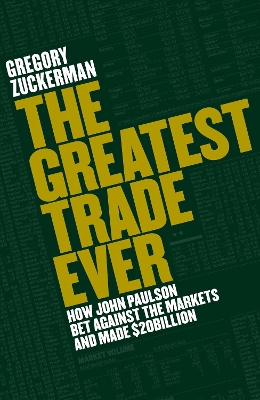 The Greatest Trade Ever: How John Paulson Bet Against the Markets and Made $20 Billion book