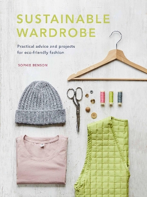 Sustainable Wardrobe: Practical advice and projects for eco-friendly fashion: Volume 6 book