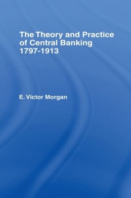 Theory and Practice of Central Banking by E. Victor Morgan