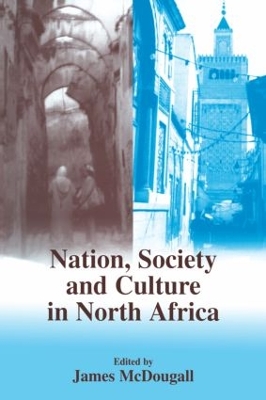 Nation, Society and Culture in North Africa by James McDougall