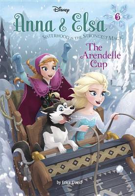 Anna & Elsa #6: The Arendelle Cup (Disney Frozen) book