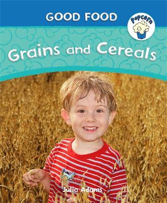 Popcorn: Good Food: Grains and Cereals by Julia Adams