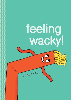 Feeling Wacky!: The Wacky Waving Inflatable Tube Guy Journal book