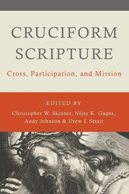 Cruciform Scripture: Cross, Participation, and Mission by Christopher W Skinner