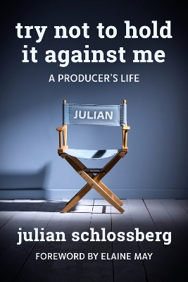 Try Not to Hold It Against Me: A Producer's Life by Julian Schlossberg