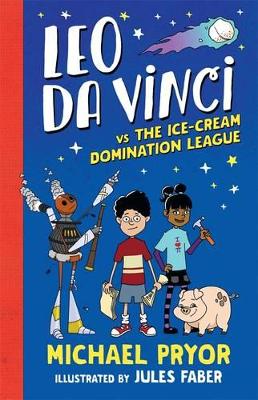 Leo da Vinci vs The Ice-cream Domination League by Michael Pryor
