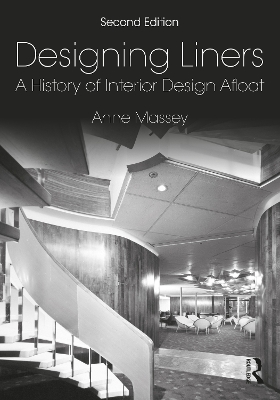 Designing Liners: A History of Interior Design Afloat by Anne Massey