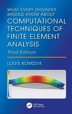What Every Engineer Should Know About Computational Techniques of Finite Element Analysis by Louis Komzsik