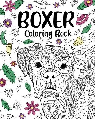 Boxer Dog Coloring Book: Adult Coloring Book, Gifts for Boxer Dog Lovers, Floral Mandala Coloring book