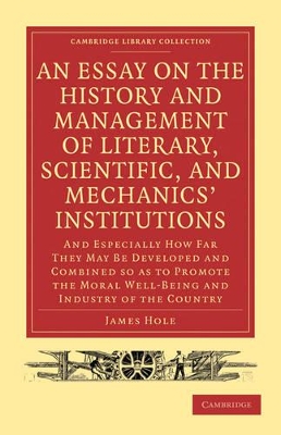 Essay on the History and Management of Literary, Scientific, and Mechanics' Institutions book