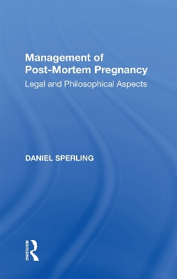 Management of Post-Mortem Pregnancy: Legal and Philosophical Aspects by Daniel Sperling