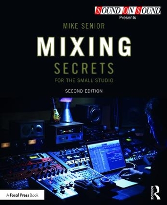 Mixing Secrets for the Small Studio by Mike Senior