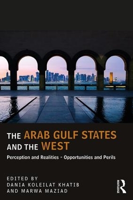 The Arab Gulf States and the West: Perceptions and Realities – Opportunities and Perils book