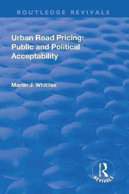 Urban Road Pricing: Public and Political Acceptability by Martin J. Whittles