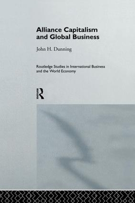 Alliance Capitalism and Global Business by Professor John H Dunning