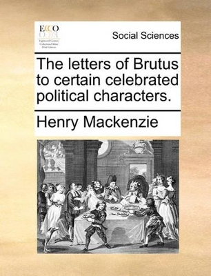 The Letters of Brutus to Certain Celebrated Political Characters. book