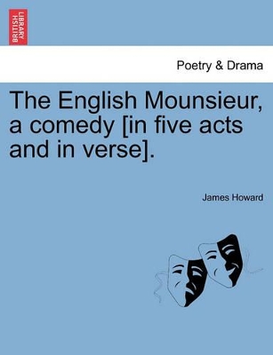 The English Mounsieur, a Comedy [In Five Acts and in Verse]. book