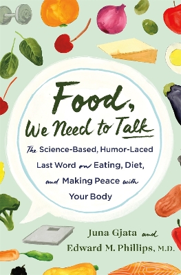 Food, We Need to Talk: The Science-Based, Humor-Laced Last Word on Eating, Diet, and Making Peace with Your Body book