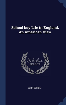 School Boy Life in England. an American View by John Corbin