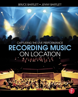 Recording Music on Location: Capturing the Live Performance by Bruce Bartlett