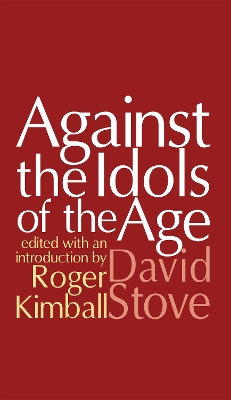 Against the Idols of the Age by David Stove