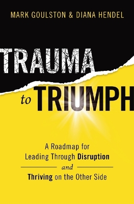 Trauma to Triumph: A Roadmap for Leading Through Disruption (and Thriving on the Other Side) book