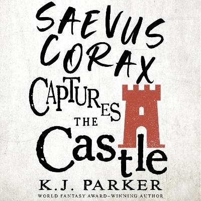 Saevus Corax Captures the Castle: Corax Book Two by K J Parker