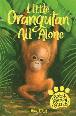 Baby Animal Friends: Little Orangutan All Alone: Book 3 book