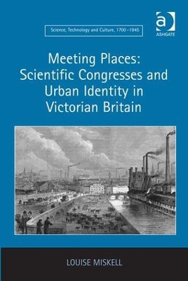 Meeting Places: Scientific Congresses and Urban Identity in Victorian Britain book